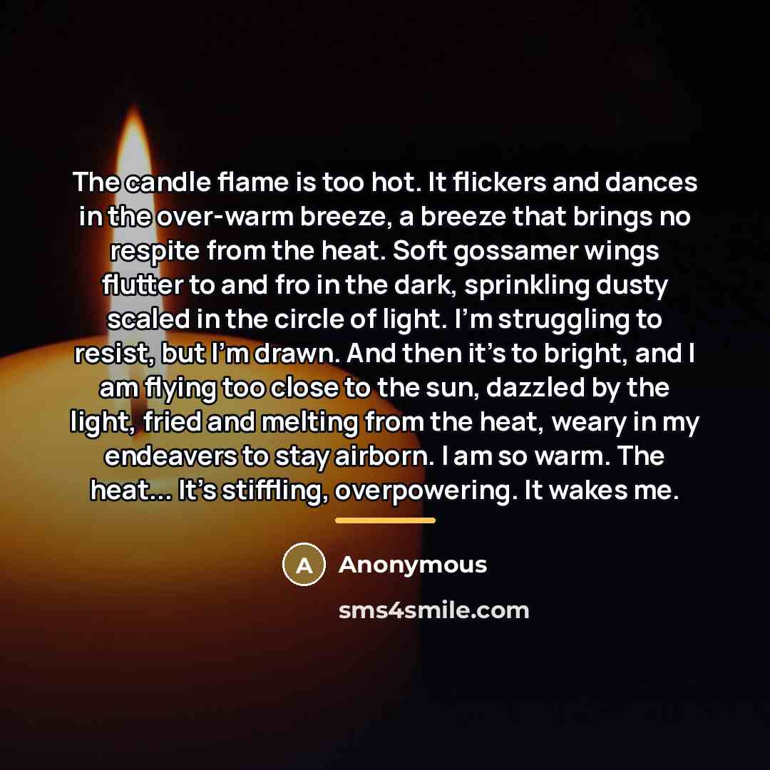 “The candle flame is too hot. It flickers and dances…” quote by Anonymous