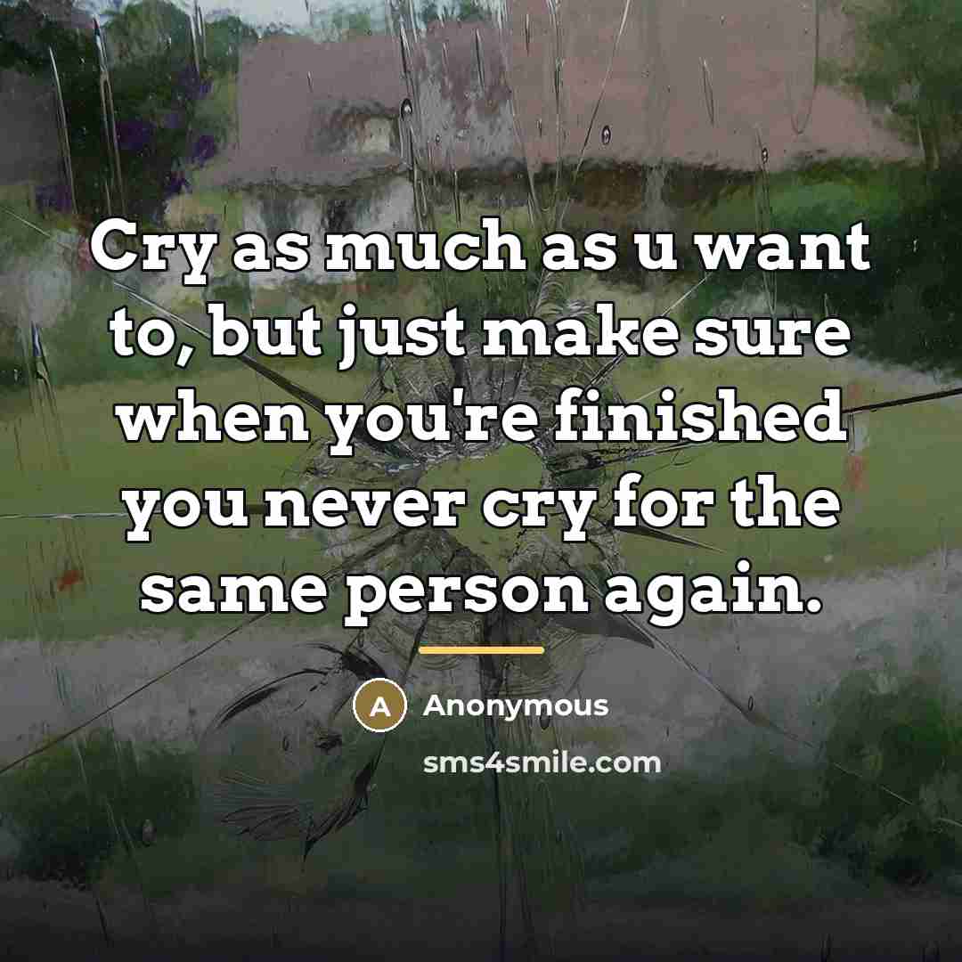 “Cry as much as u want to, but just make…” quote by Anonymous