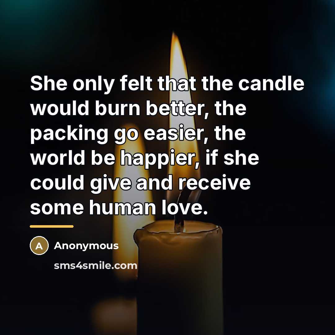 “She only felt that the candle would burn better, the…” quote by Anonymous