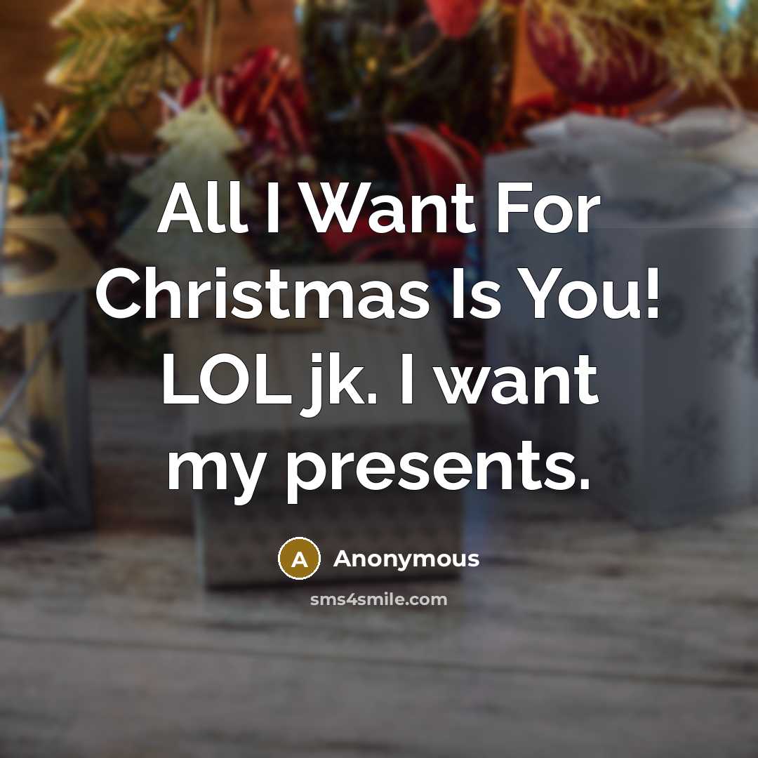 “All I Want For Christmas Is You! LOL jk. I…” quote by Anonymous