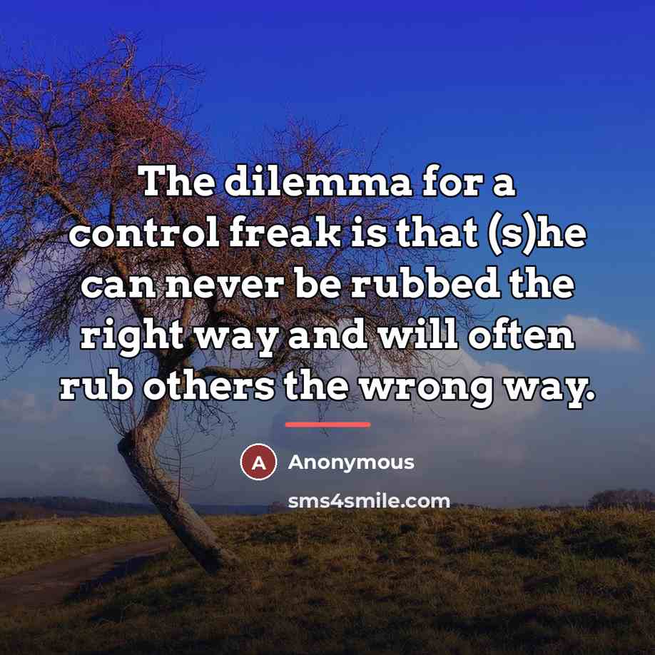 “The dilemma for a control freak is that (s)he can…” quote by Anonymous