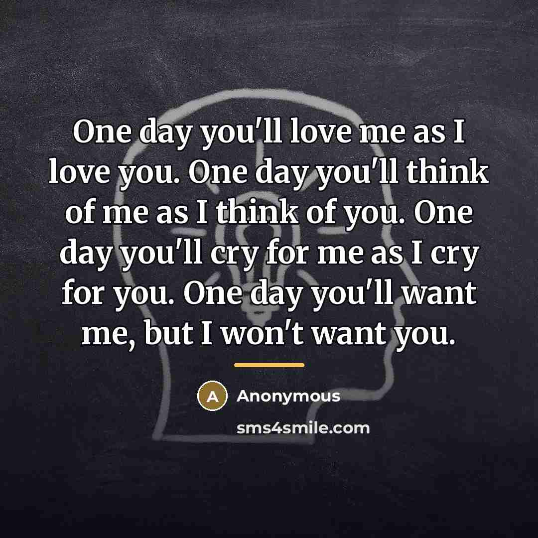 “One day you'll love me as I love you. One…” quote by Anonymous