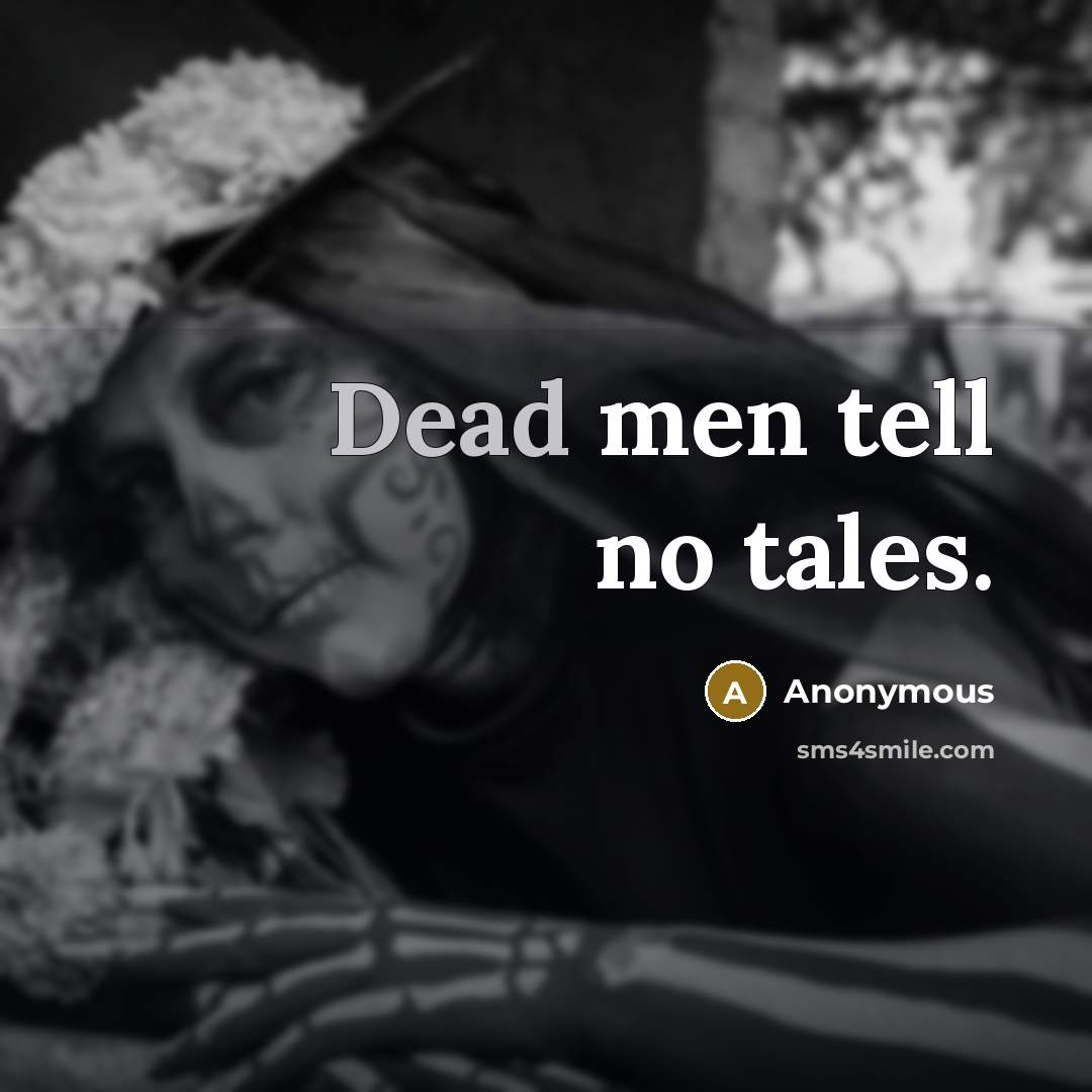 “Dead men tell no tales.…” quote by Anonymous
