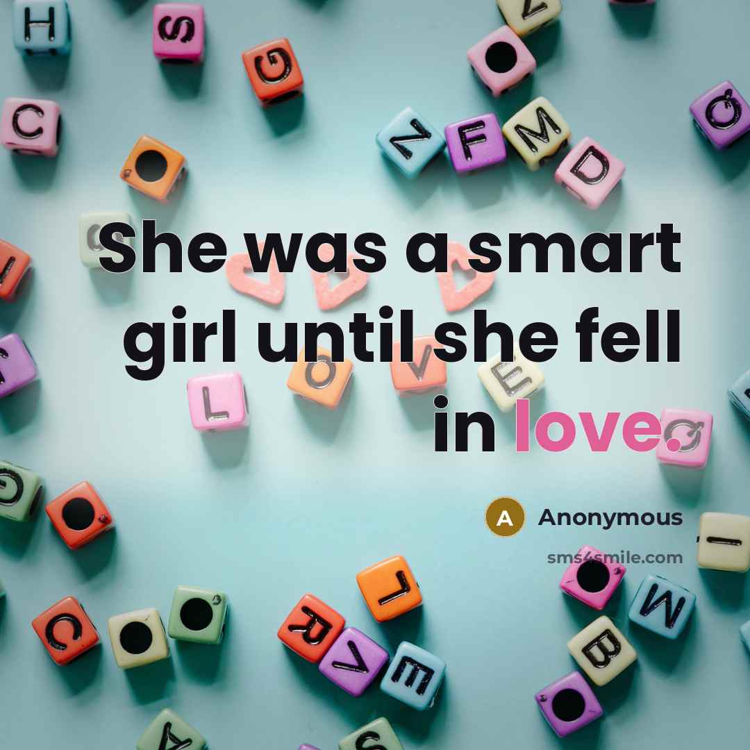 “She was a smart girl until she fell in love.…” quote by Anonymous