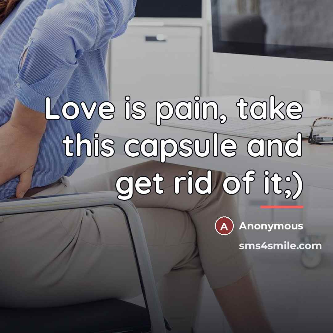 “Love is pain, take this capsule and get rid of…” quote by Anonymous