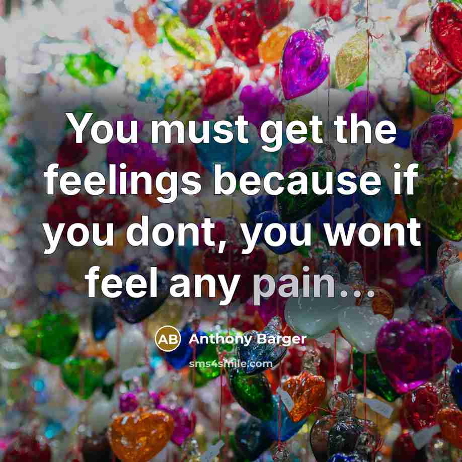 “You must get the feelings because if you dont, you…” quote by Anthony Barger