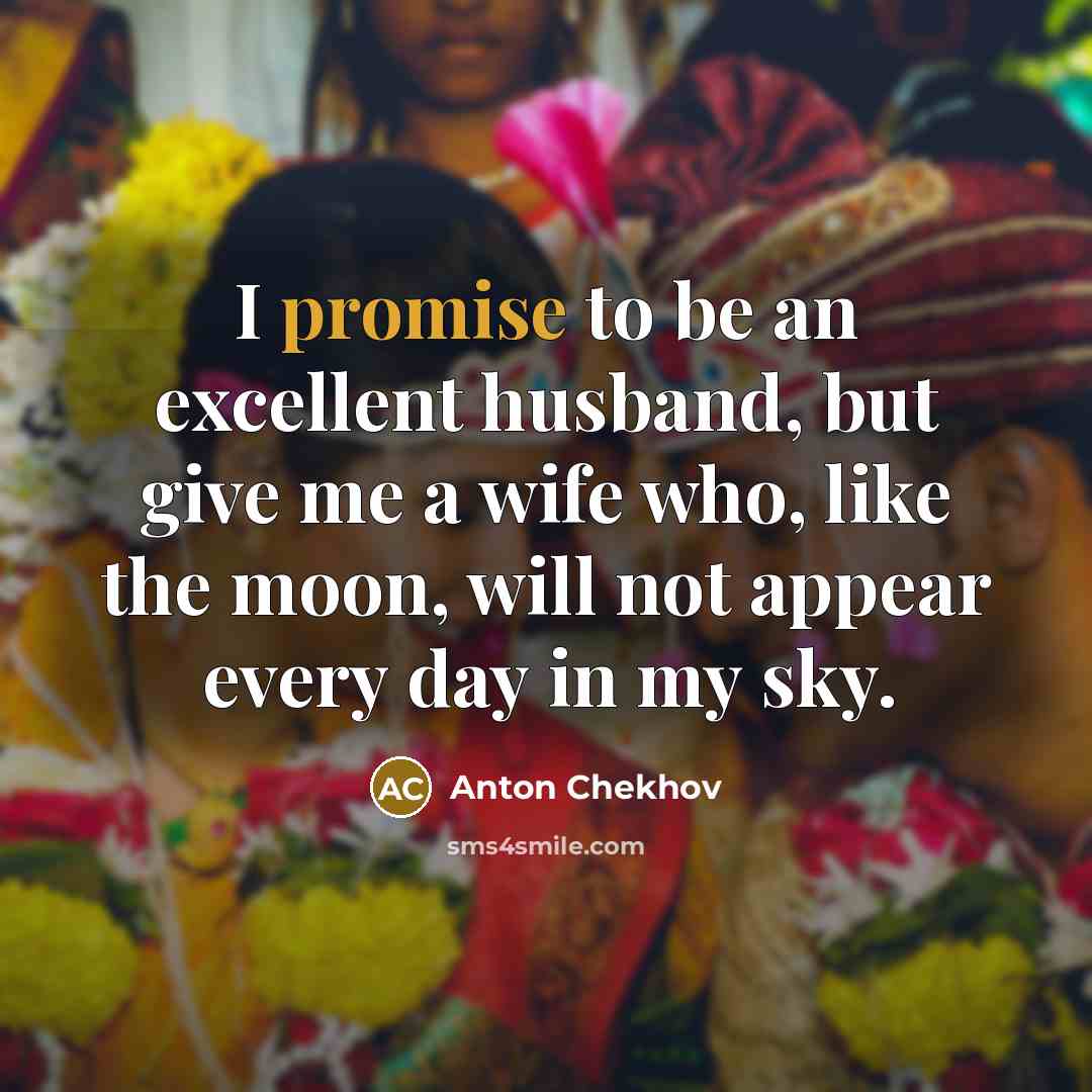 “I promise to be an excellent husband, but give me…” quote by Anton Chekhov