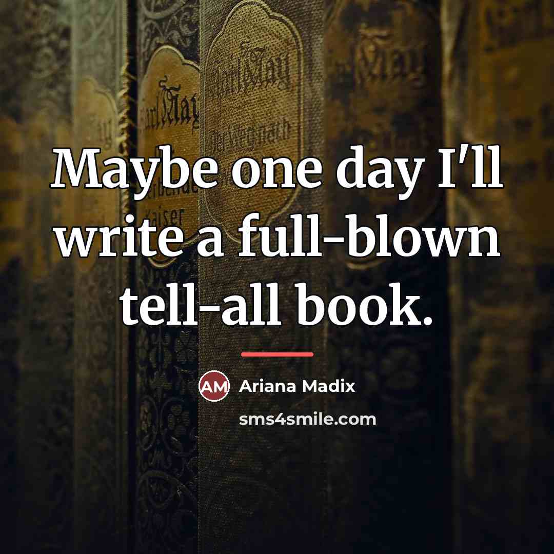 “Maybe one day I'll write a full-blown tell-all book.…” quote by Ariana Madix