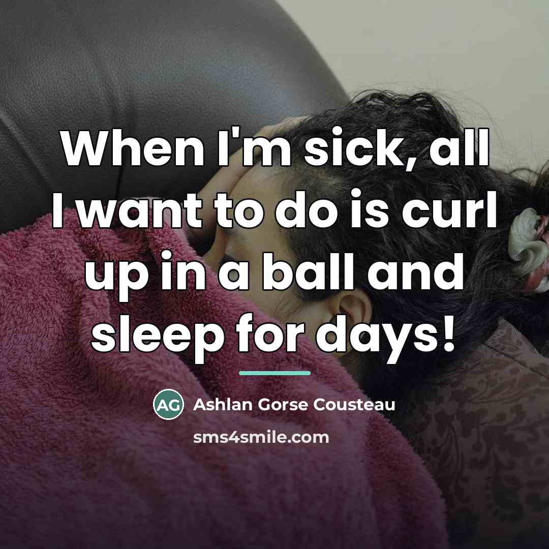 “When I'm sick, all I want to do is curl…” quote by Ashlan Gorse Cousteau