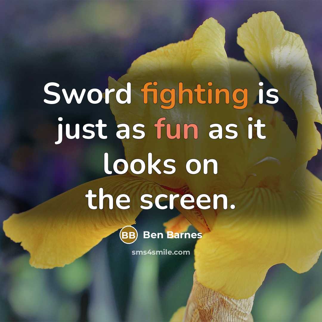 “Sword fighting is just as fun as it looks on…” quote by Ben Barnes