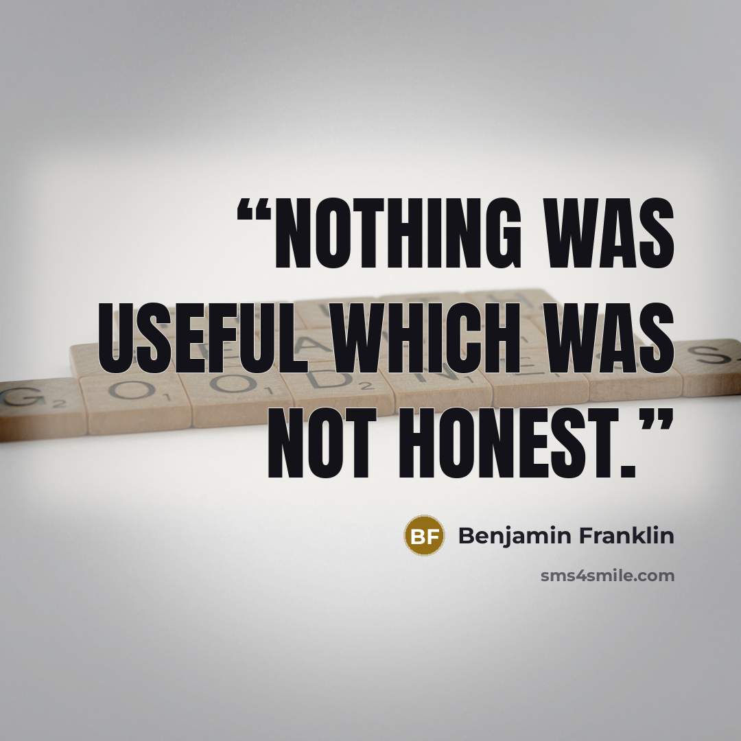 “nothing was useful which was not honest.” quote by Benjamin Franklin