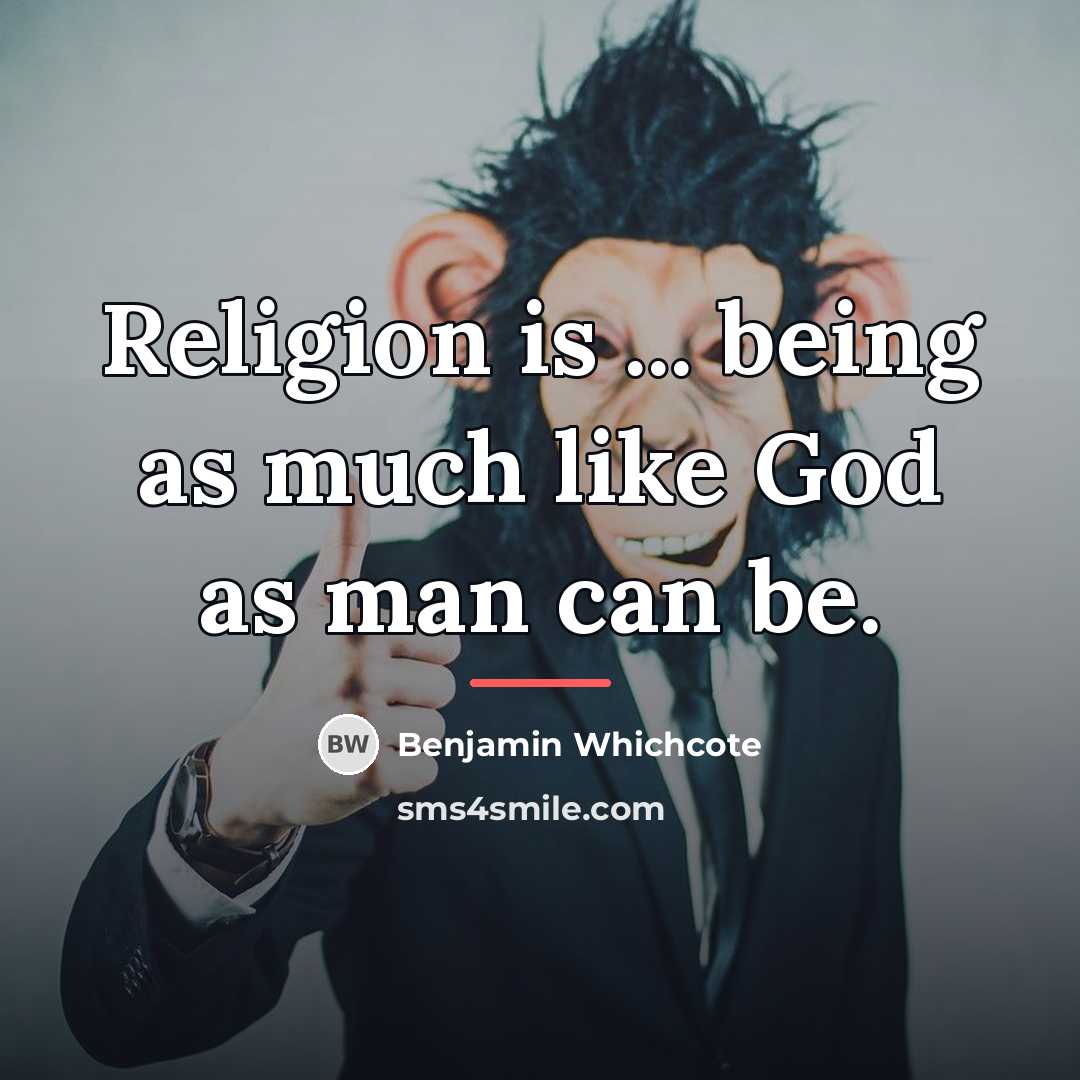 “Religion is ... being as much like God as man…” quote by Benjamin Whichcote