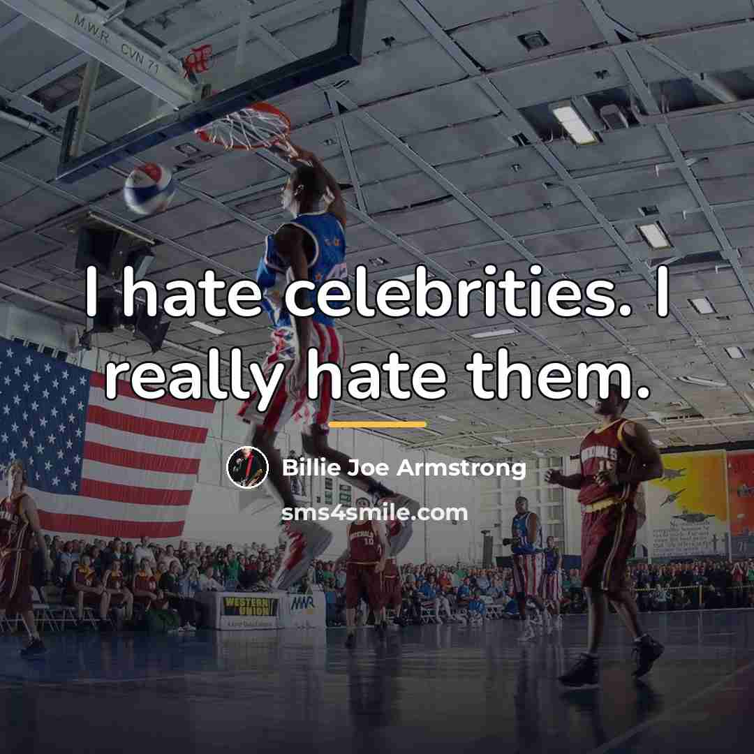 “I hate celebrities. I really hate them.…” quote by Billie Joe Armstrong