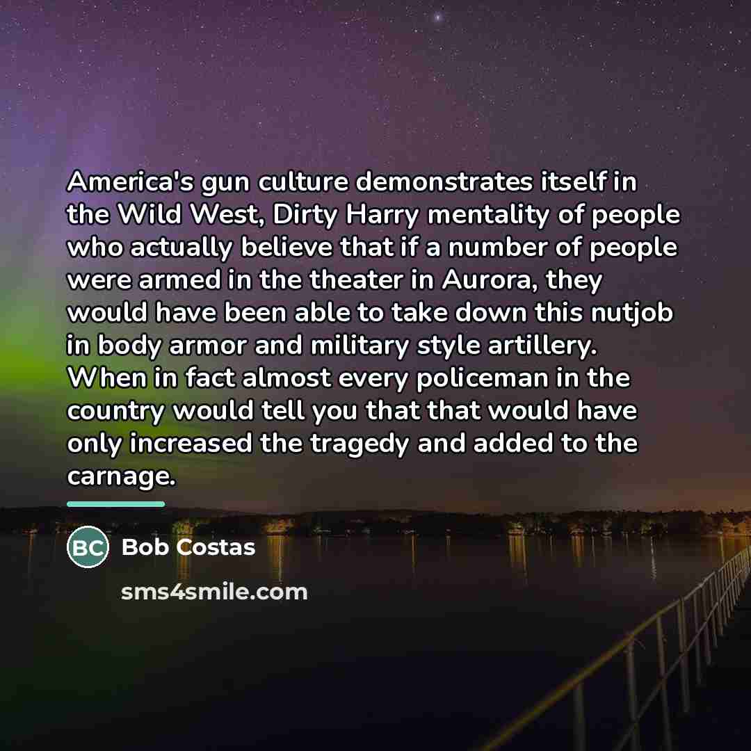 “America's gun culture demonstrates itself in the Wild West, Dirty…” quote by Bob Costas