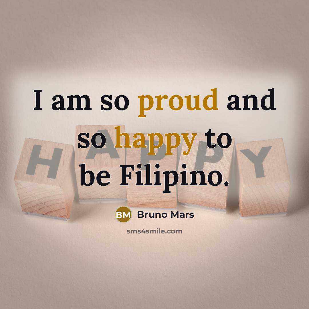 “I am so proud and so happy to be Filipino.…” quote by Bruno Mars
