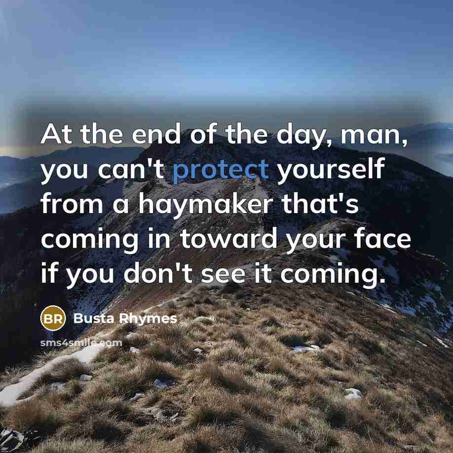 “At the end of the day, man, you can't protect…” quote by Busta Rhymes