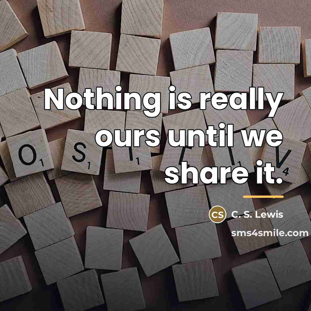 “Nothing is really ours until we share it.…” quote by C. S. Lewis