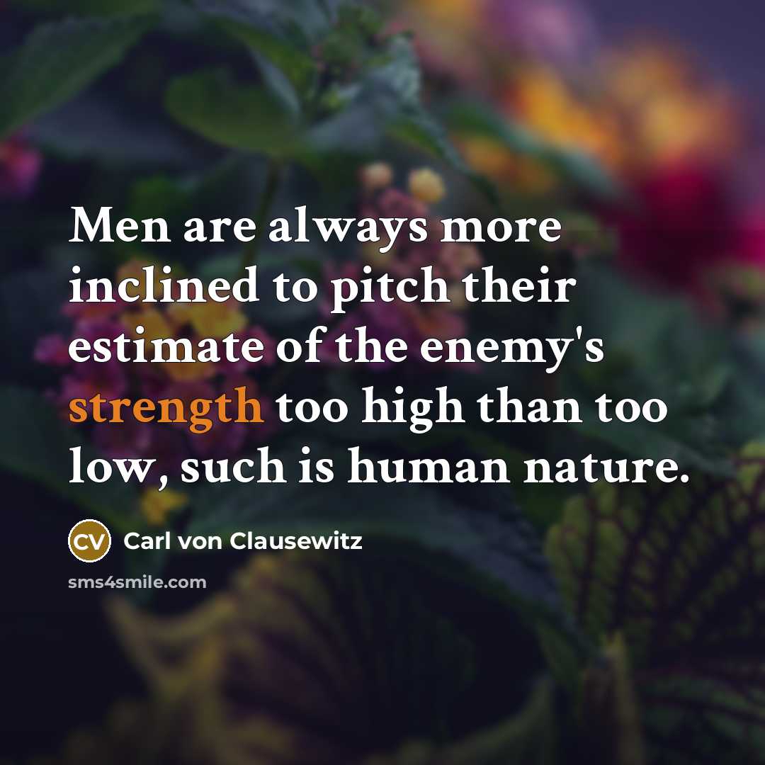 “Men are always more inclined to pitch their estimate of…” quote by Carl von Clausewitz