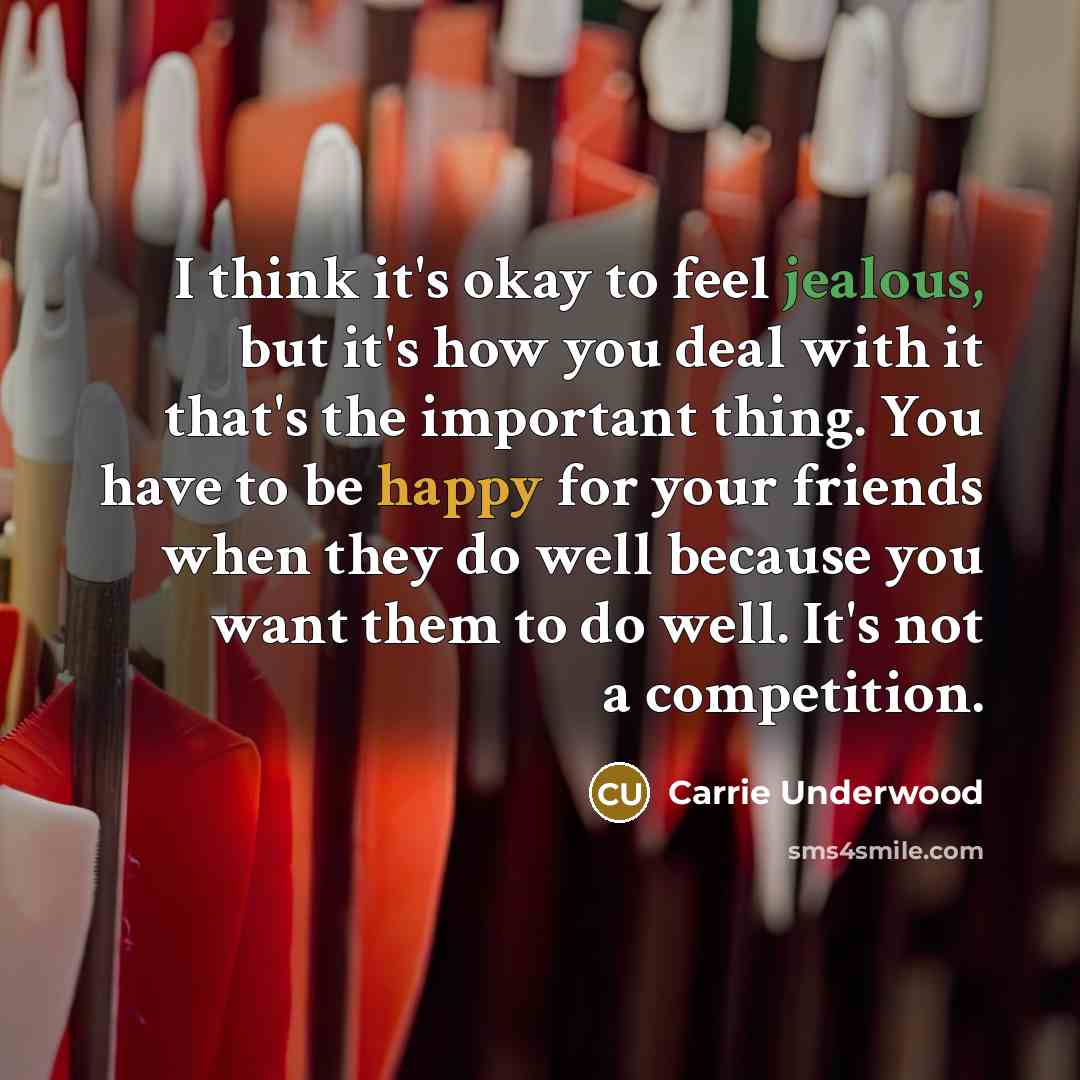 “I think it's okay to feel jealous, but it's how…” quote by Carrie Underwood