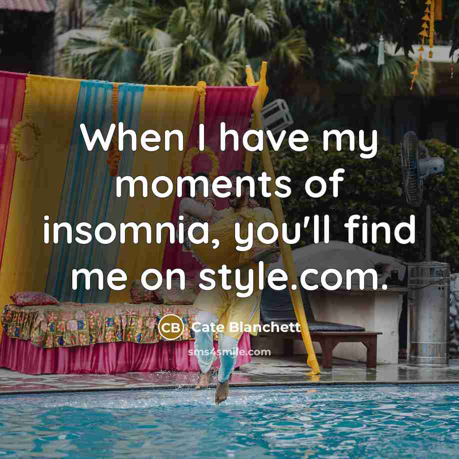 “When I have my moments of insomnia, you'll find me…” quote by Cate Blanchett