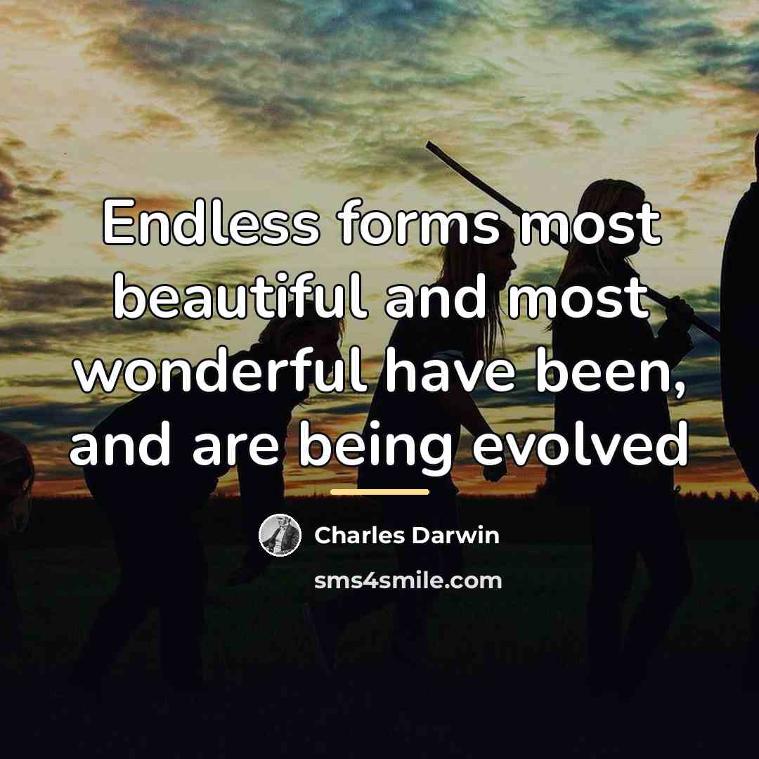“Endless forms most beautiful and most wonderful have been, and…” quote by Charles Darwin