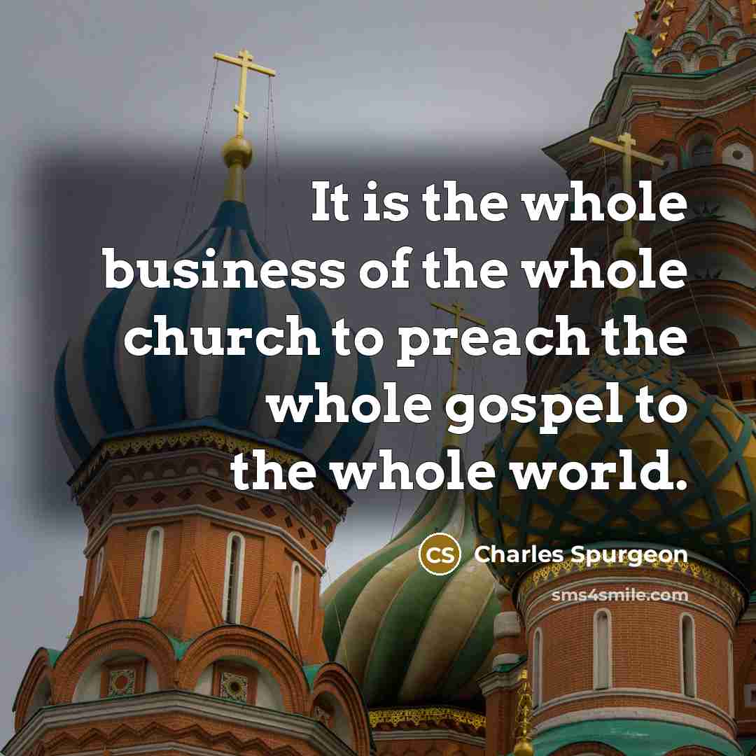 “It is the whole business of the whole church to…” quote by Charles Spurgeon
