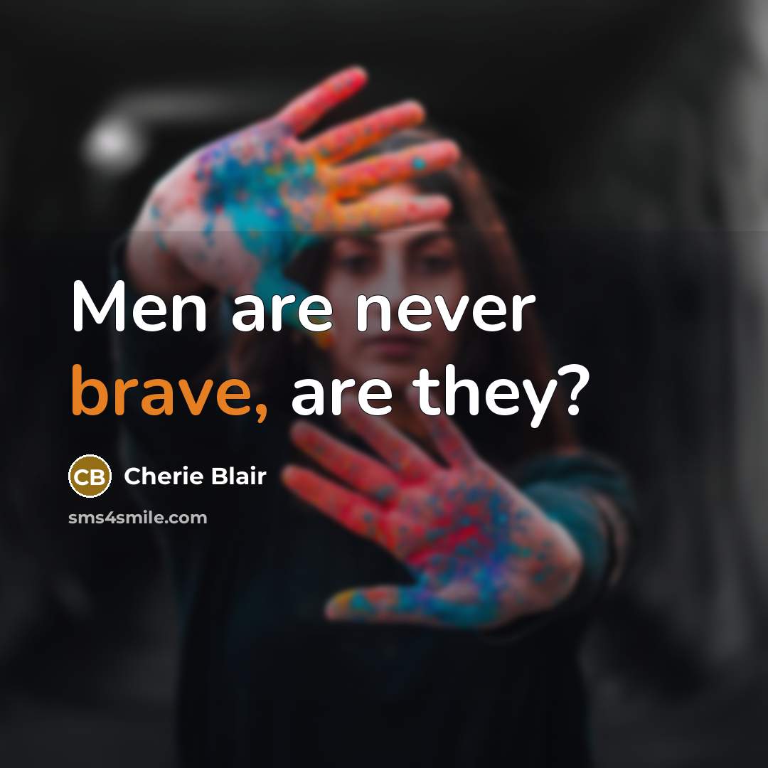 “Men are never brave, are they?…” quote by Cherie Blair
