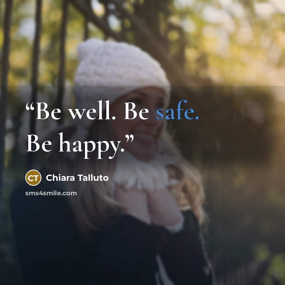 “Be well. Be safe. Be happy.” quote by Chiara Talluto