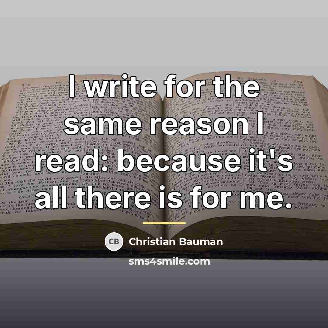 “I write for the same reason I read: because it's…” quote by Christian Bauman
