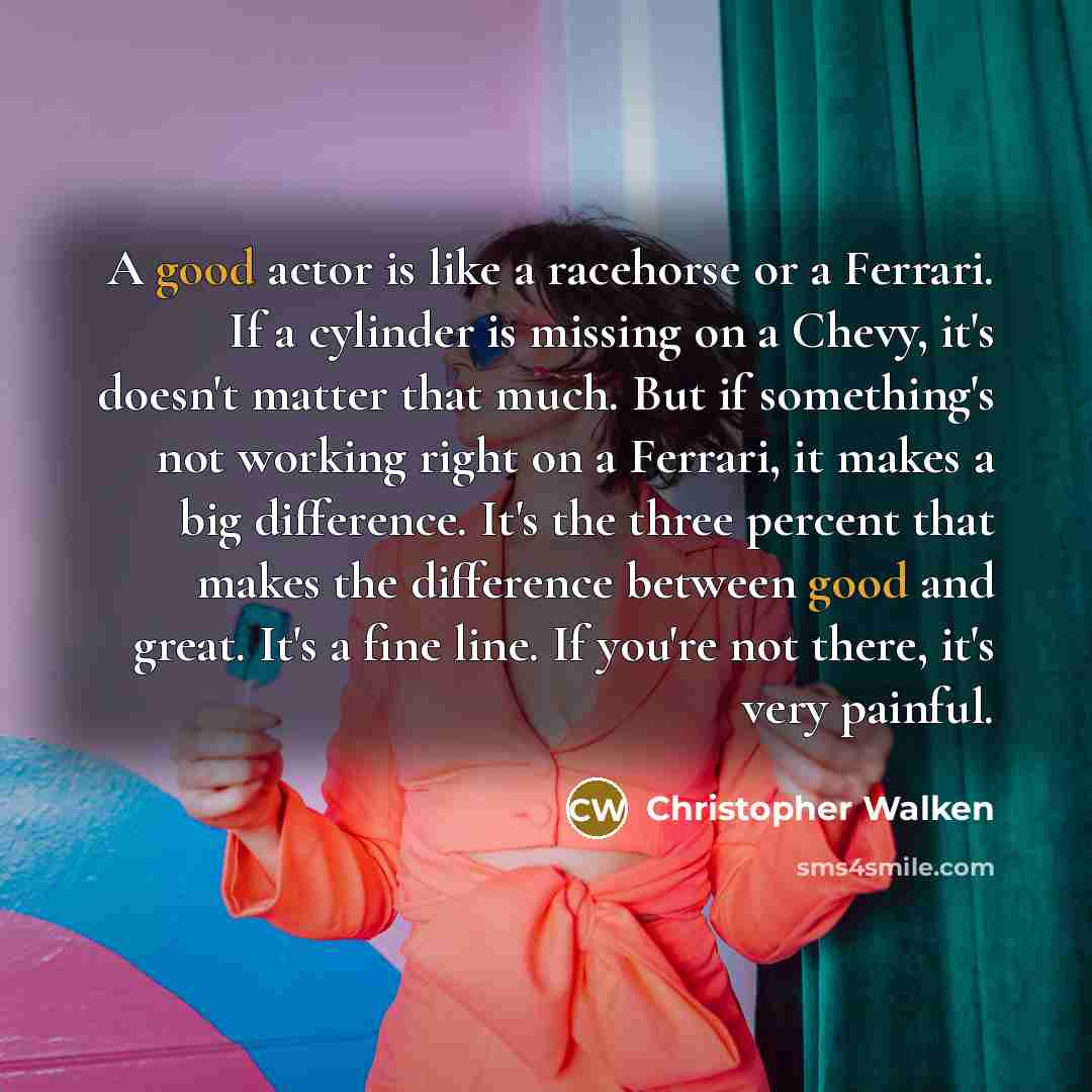 “A good actor is like a racehorse or a Ferrari.…” quote by Christopher Walken