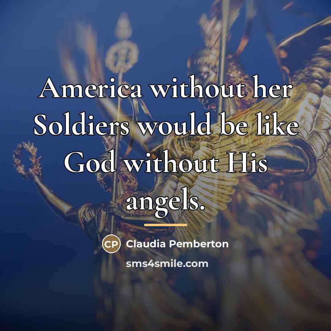 “America without her Soldiers would be like God without His…” quote by Claudia Pemberton