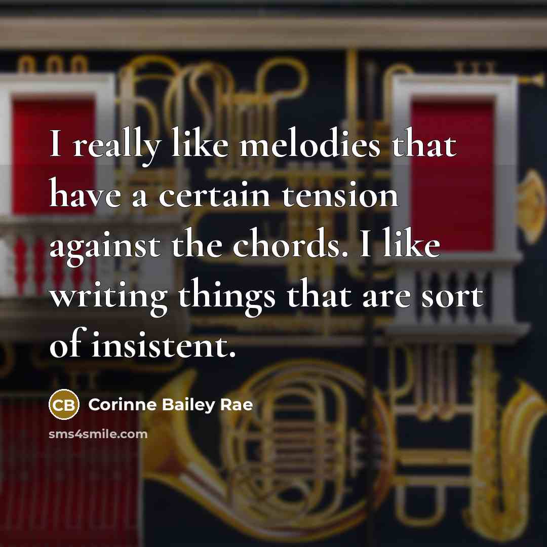“I really like melodies that have a certain tension against…” quote by Corinne Bailey Rae