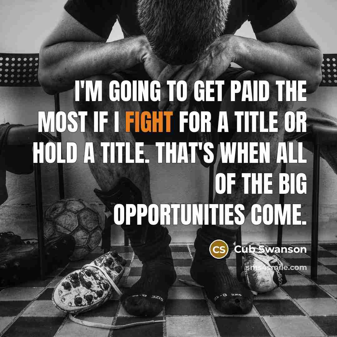 “I'm going to get paid the most if I fight…” quote by Cub Swanson