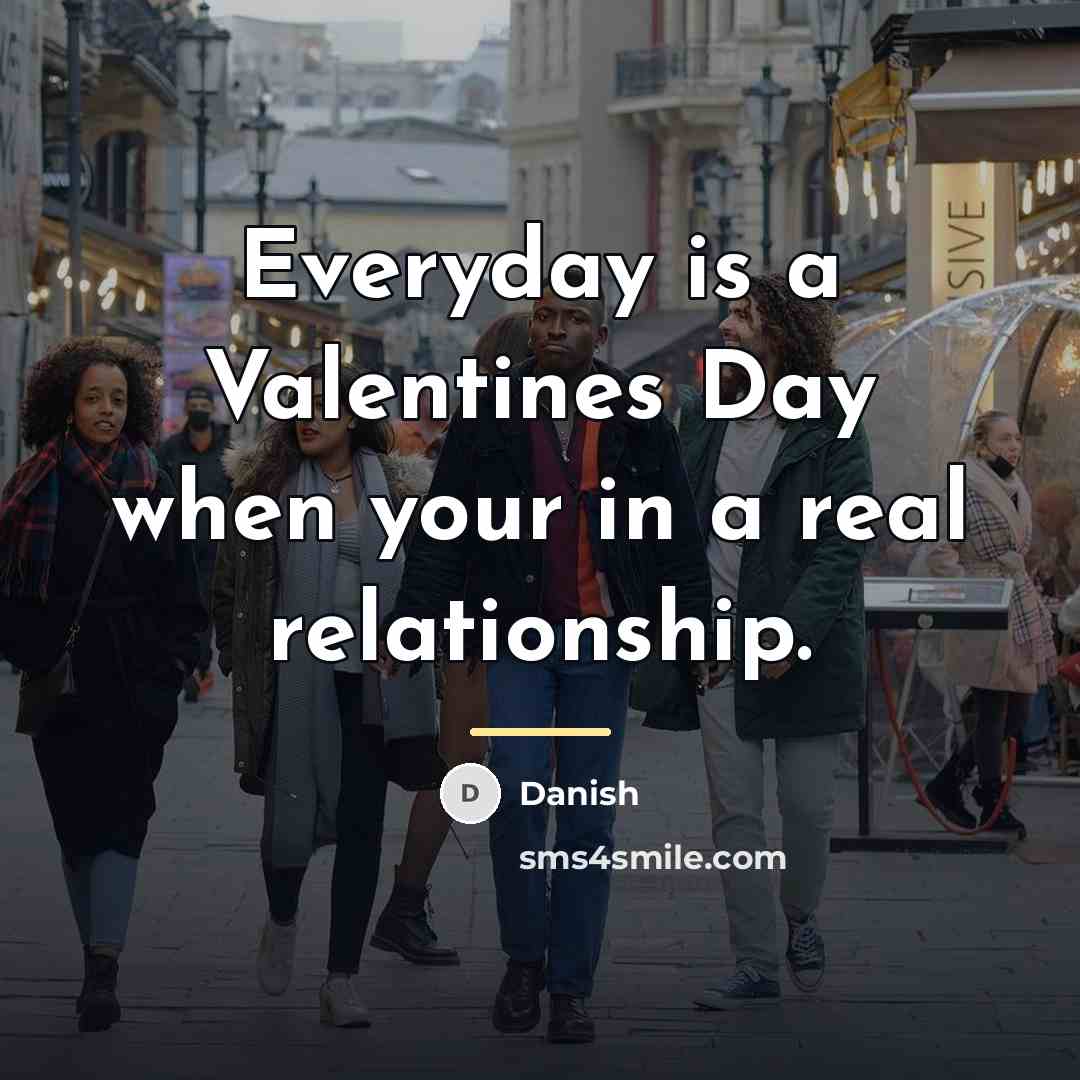 “Everyday is a Valentines Day when your in a real…” quote by Danish