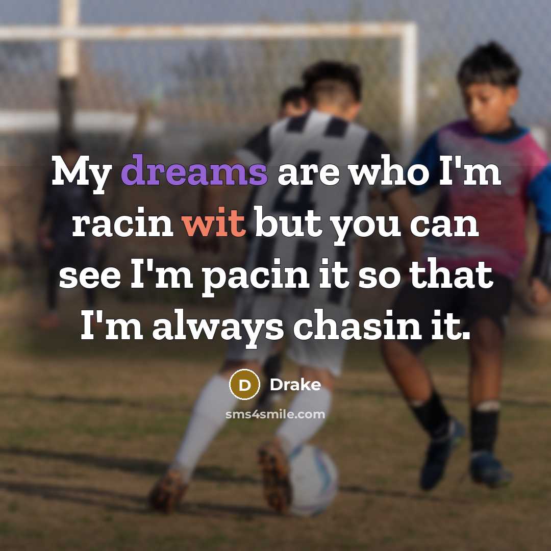 “My dreams are who I'm racin wit but you can…” quote by Drake