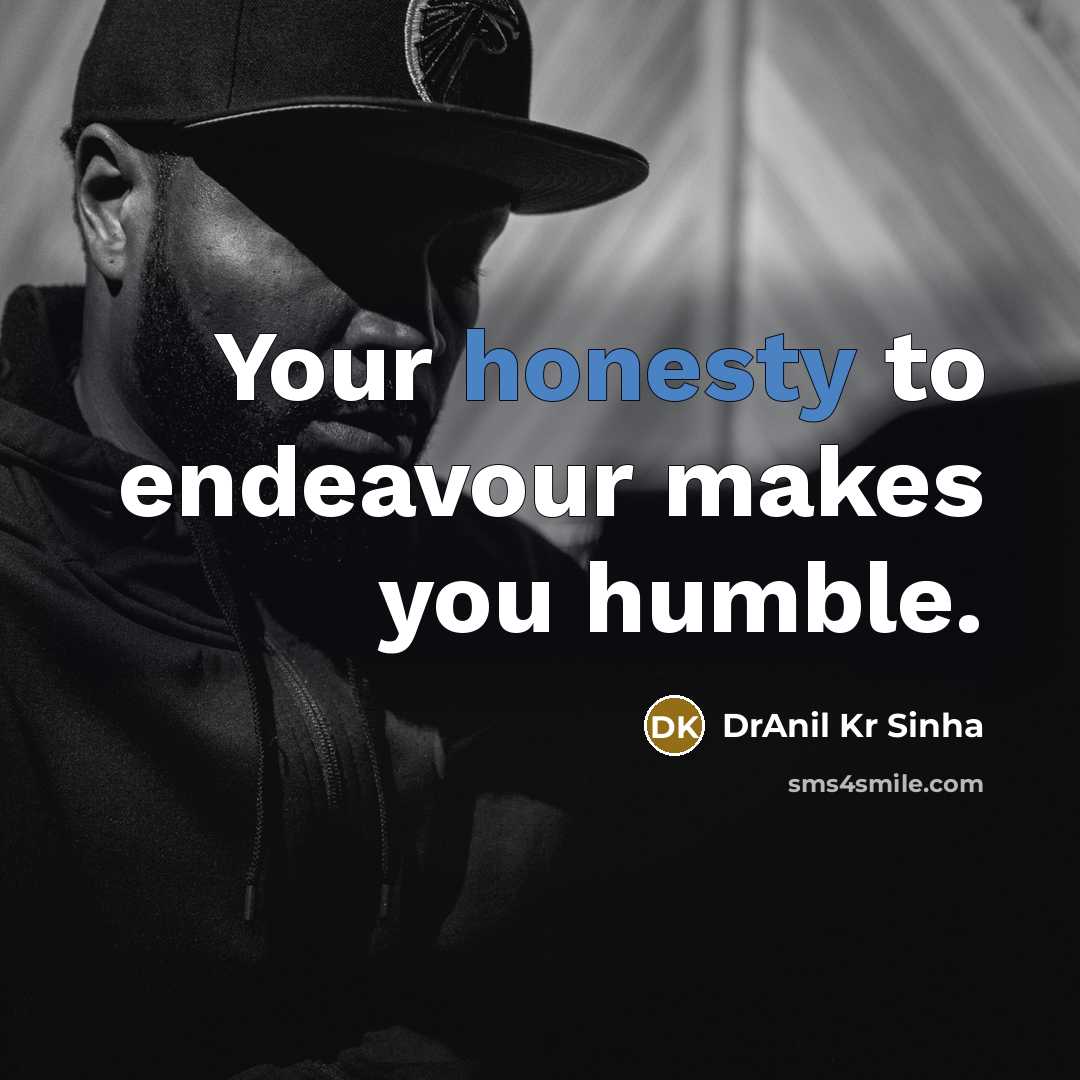 “Your honesty to endeavour makes you humble.…” quote by DrAnil Kr Sinha
