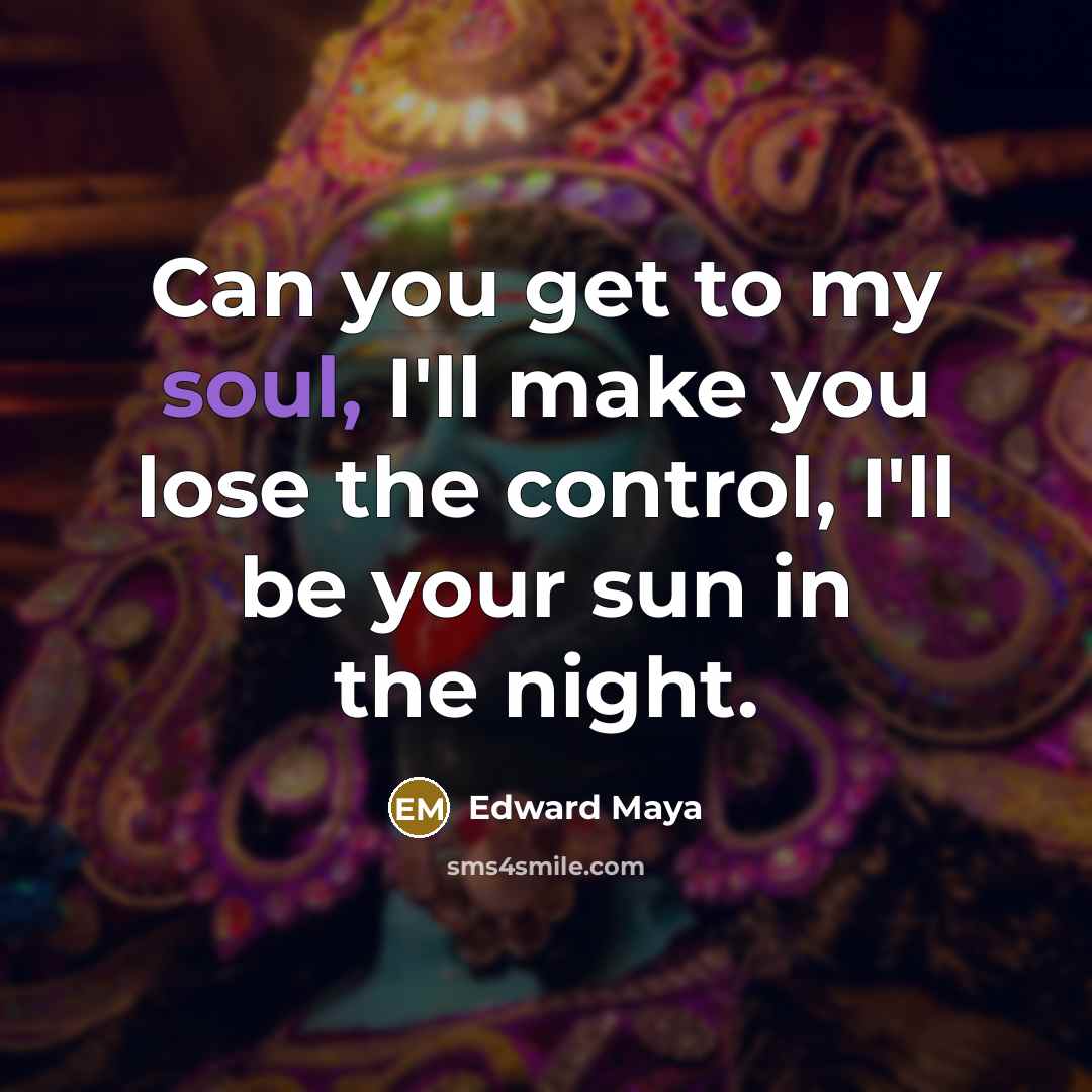 “Can you get to my soul, I'll make you lose…” quote by Edward Maya