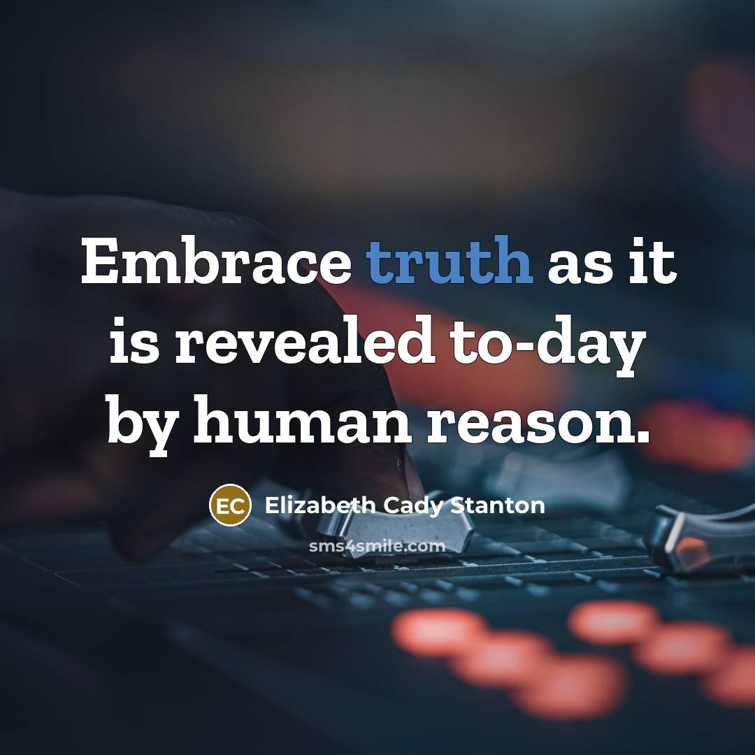 “Embrace truth as it is revealed to-day by human reason.…” quote by Elizabeth Cady Stanton