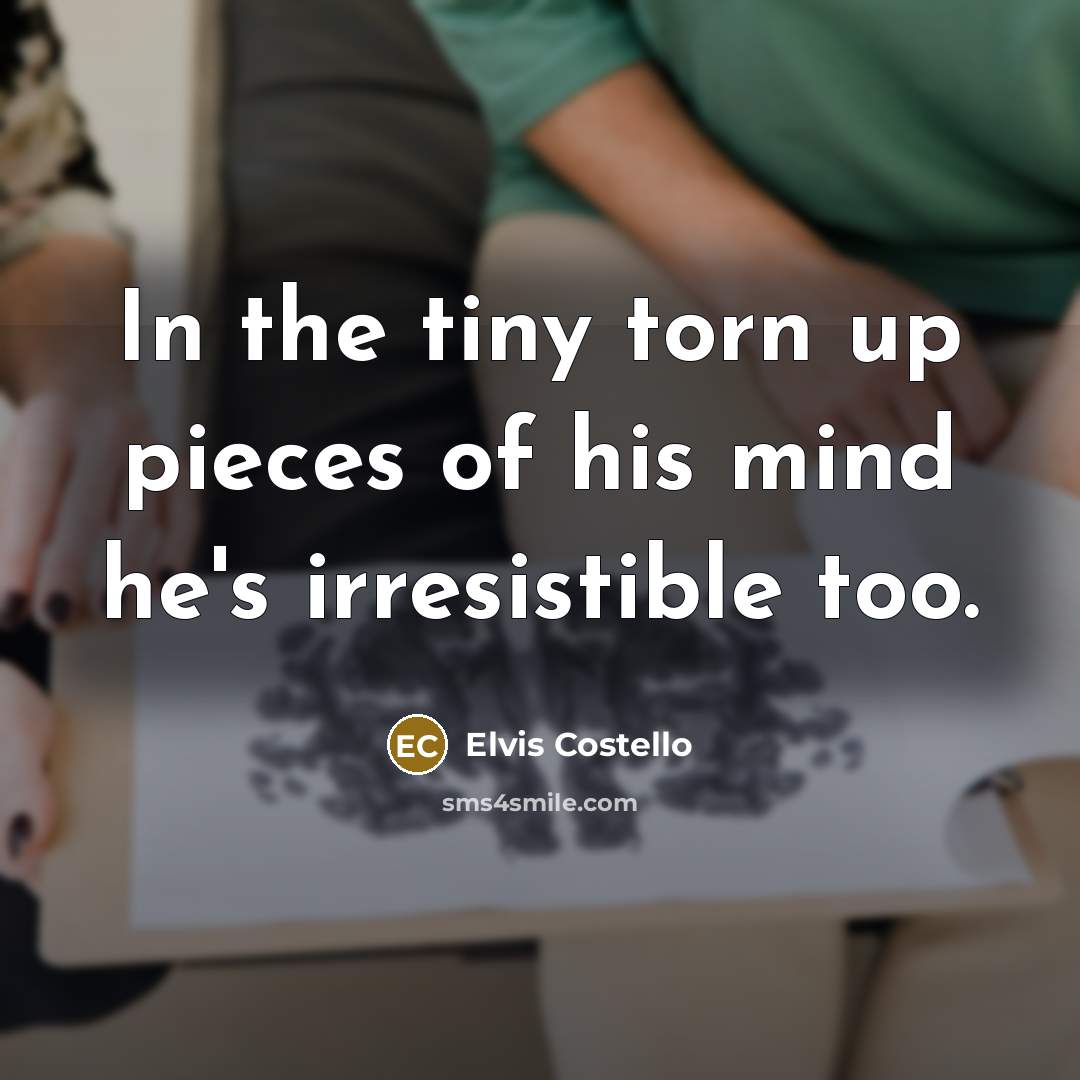 “In the tiny torn up pieces of his mind he's…” quote by Elvis Costello