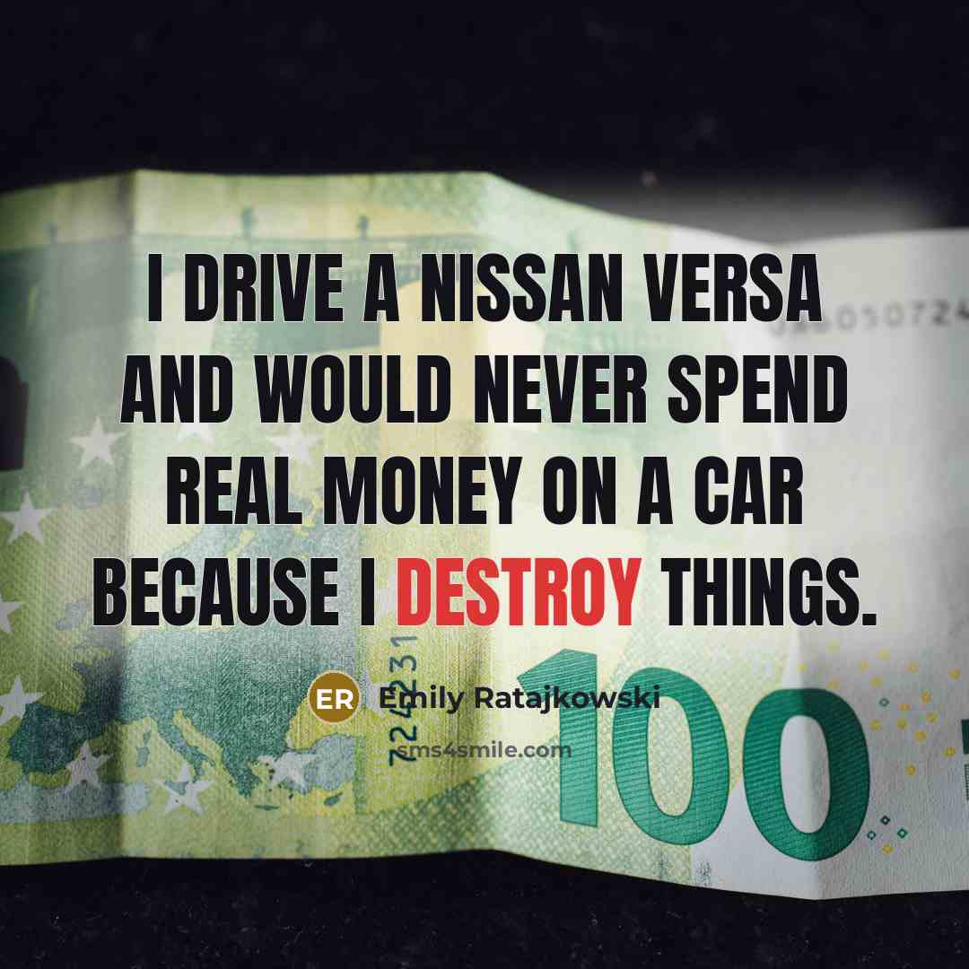 “I drive a Nissan Versa and would never spend real…” quote by Emily Ratajkowski