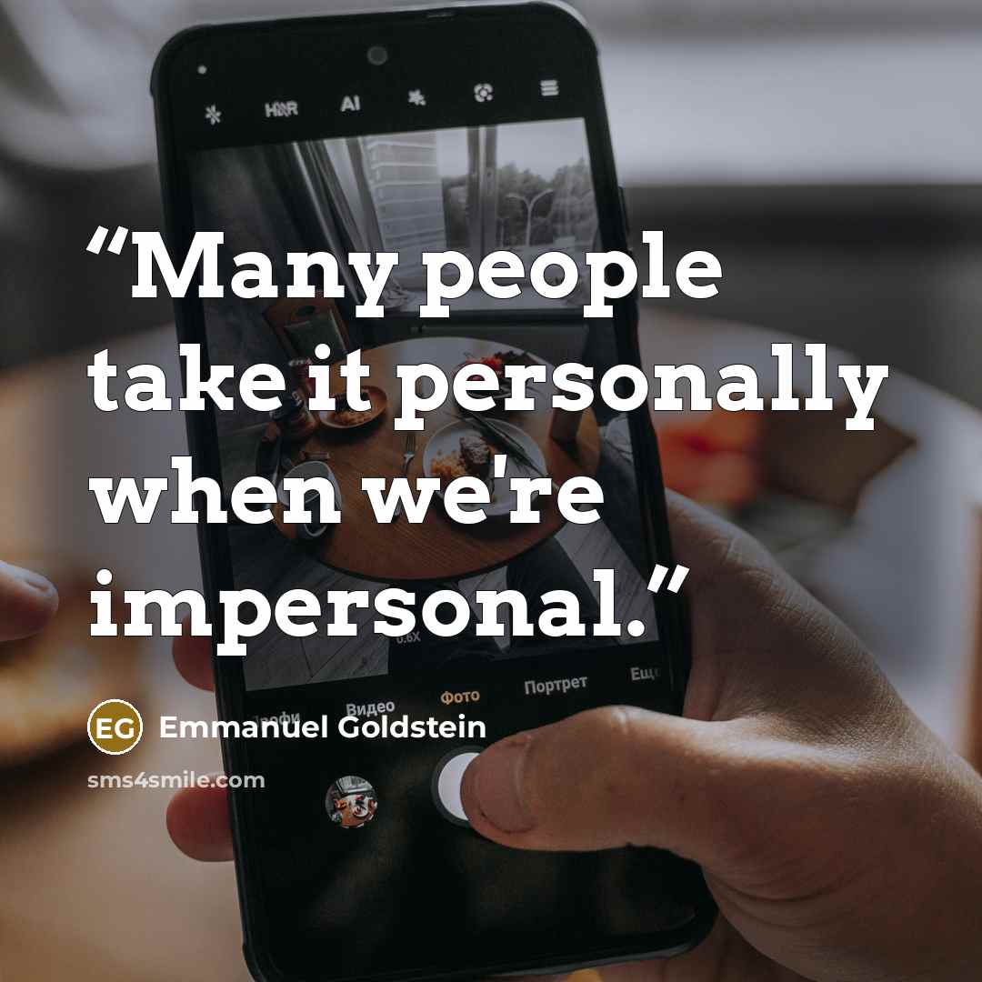 “Many people take it personally when we're impersonal.” quote by Emmanuel Goldstein