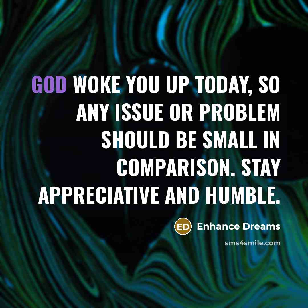 “God woke you up today, so any issue or problem…” quote by Enhance Dreams