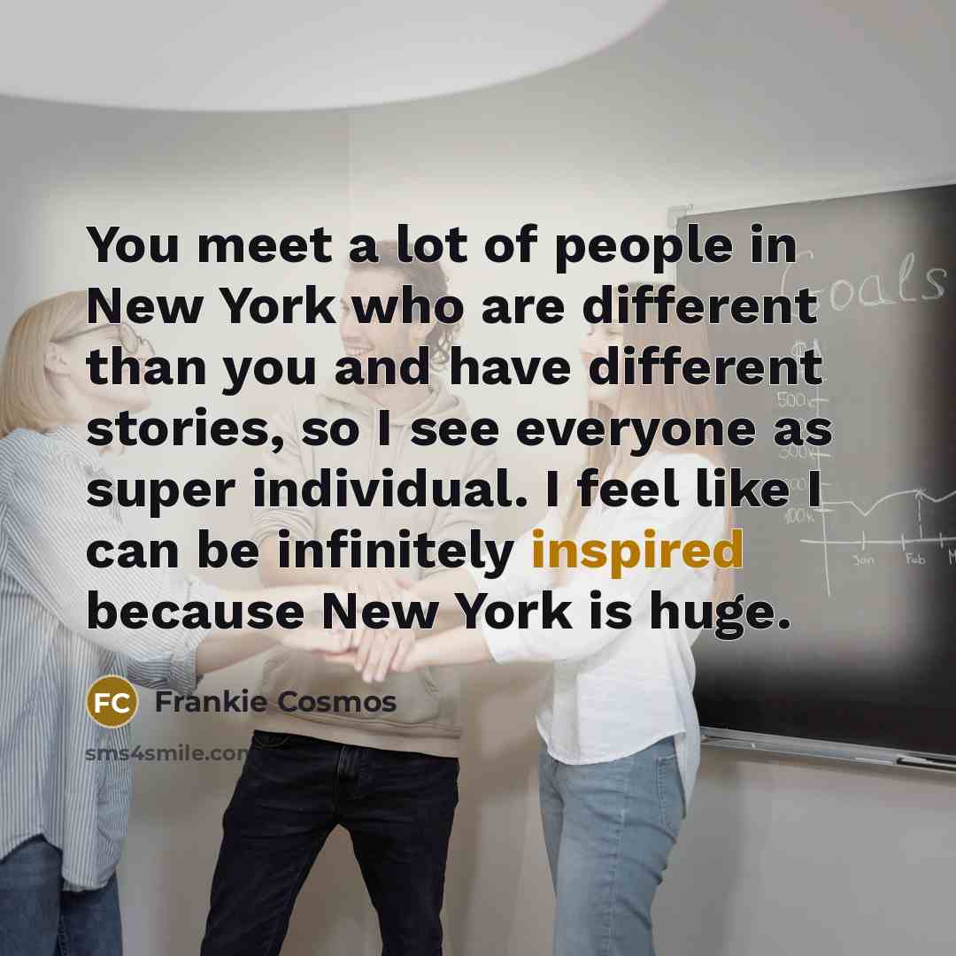“You meet a lot of people in New York who…” quote by Frankie Cosmos
