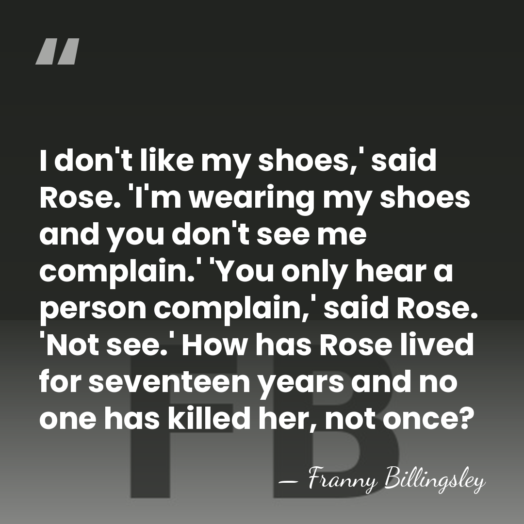 I don't like my shoes,' said Rose. 'I'm wearing my shoes and&hellip; - Franny Billingsley