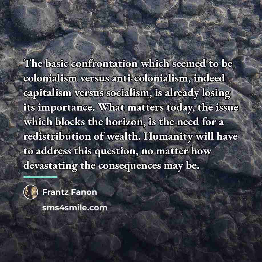“The basic confrontation which seemed to be colonialism versus anti-colonialism,…” quote by Frantz Fanon