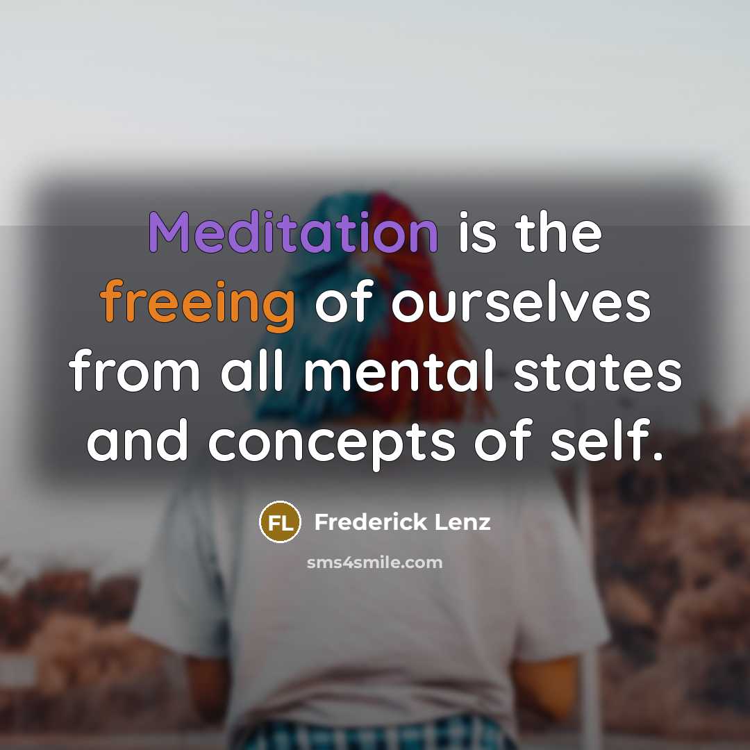 “Meditation is the freeing of ourselves from all mental states…” quote by Frederick Lenz
