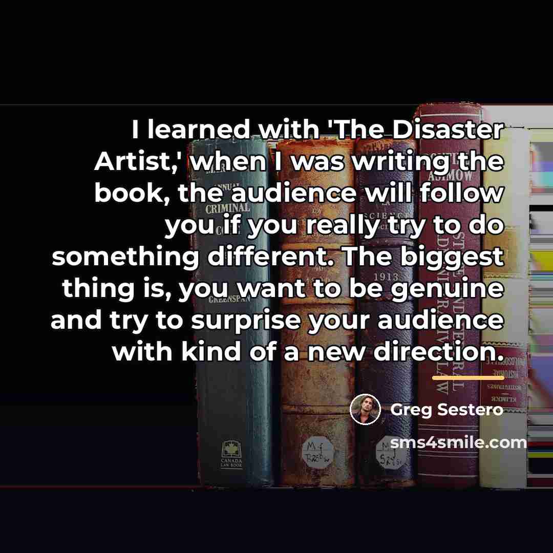 “I learned with 'The Disaster Artist,' when I was writing…” quote by Greg Sestero