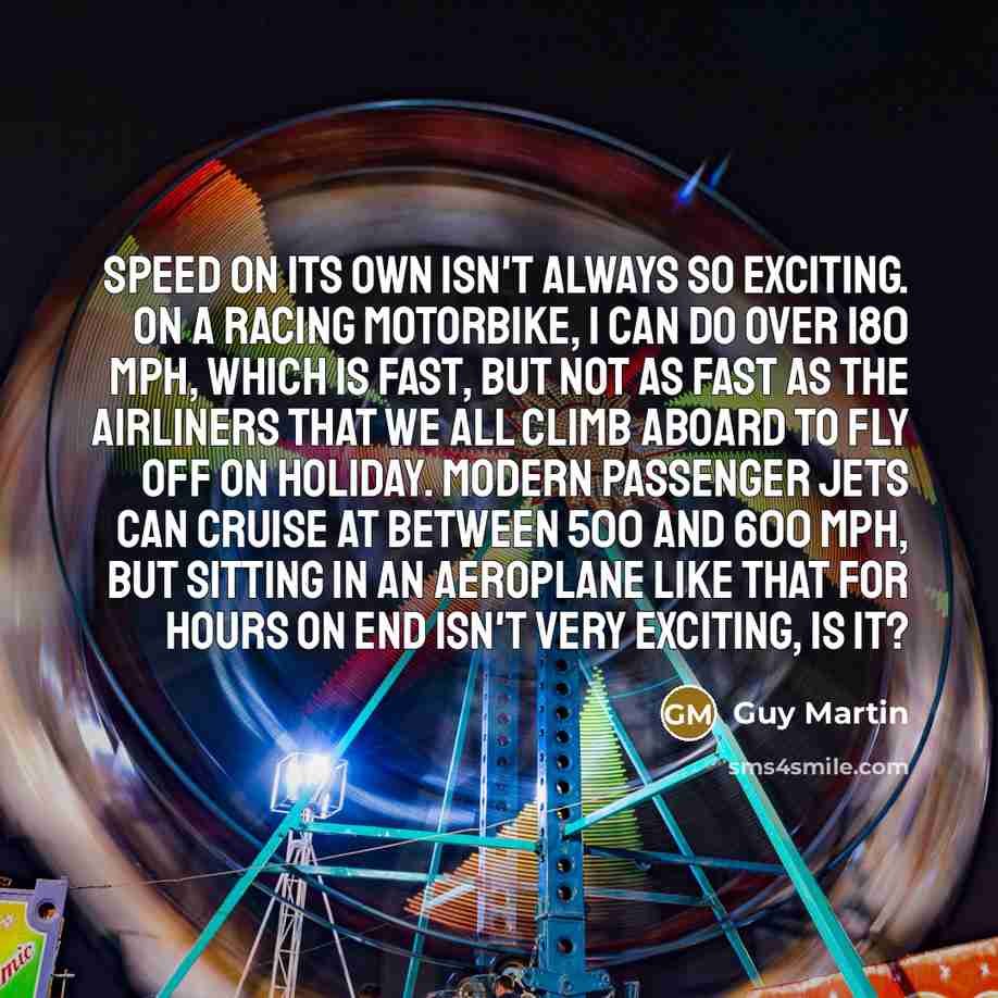 “Speed on its own isn't always so exciting. On a…” quote by Guy Martin