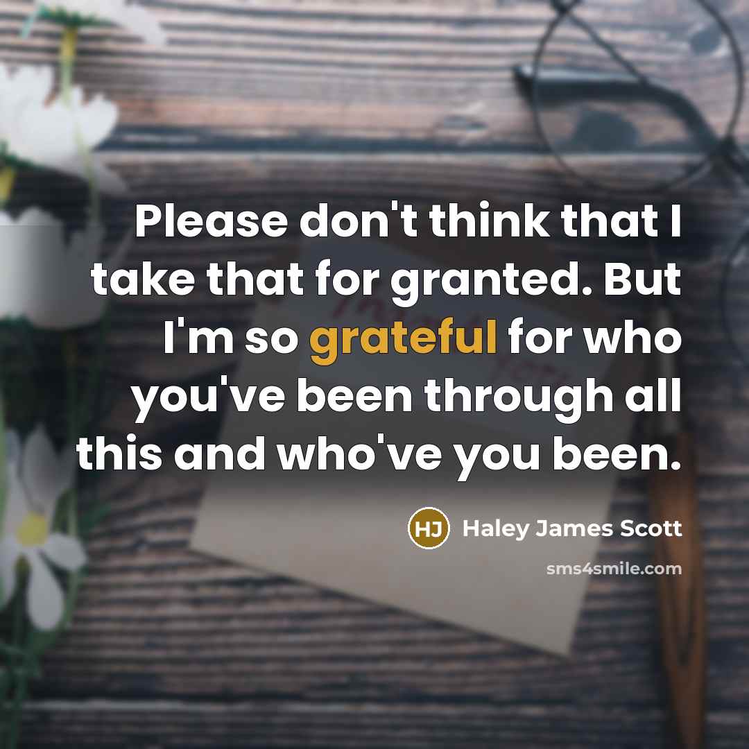 “Please don't think that I take that for granted. But…” quote by Haley James Scott