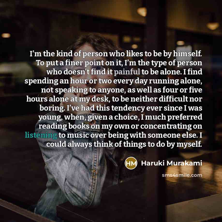 “I’m the kind of person who likes to be by…” quote by Haruki Murakami